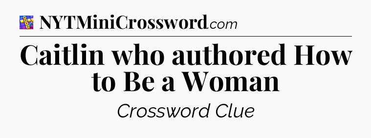 Caitlin who authored How to Be a Woman Codycross