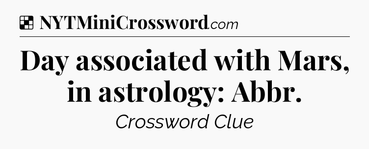 Solution: Day associated with Mars, in astrology: Abbr - NYT Crossword