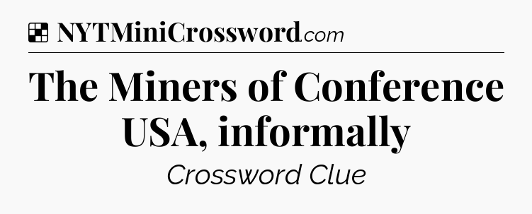 Solution: The Miners of Conference USA, informally - NYT Crossword