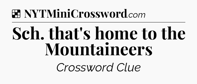Solution: Sch. that's home to the Mountaineers - NYT Crossword