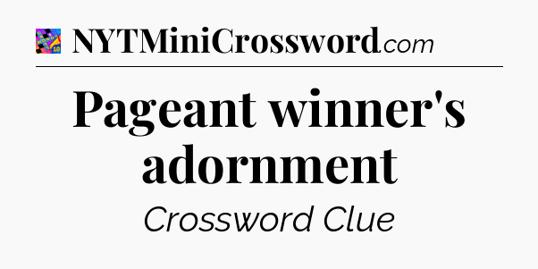 Pageant winner's adornment Crossword Clue