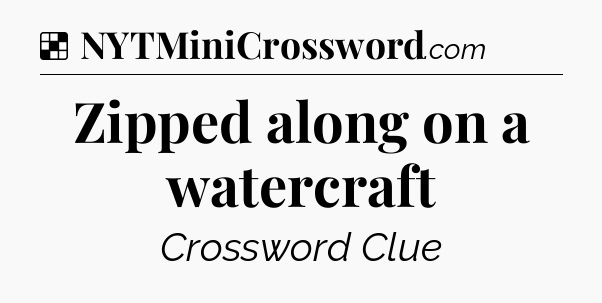 Solution: Zipped along on a watercraft - NYT Crossword