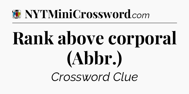 Rank above corporal (Abbr.) Crossword Clue