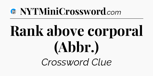 Rank above corporal (Abbr.) Crossword Clue
