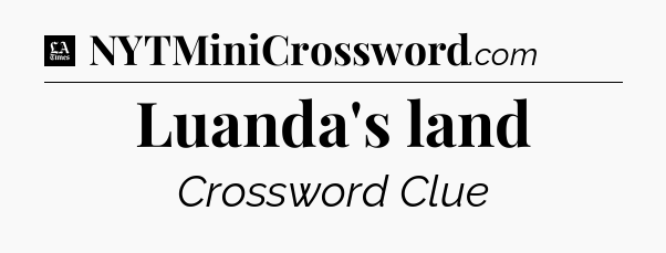Luanda's land - LA Times Crossword
