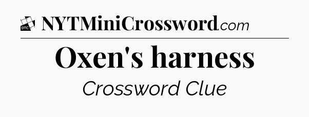 Oxen's harness - Daily Themed Classic Crossword