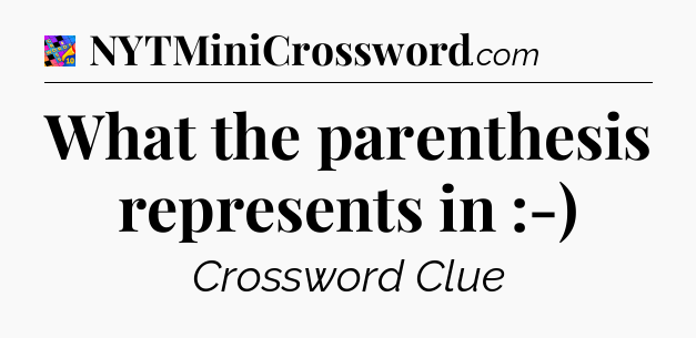What the parenthesis represents in :-) Crossword Clue