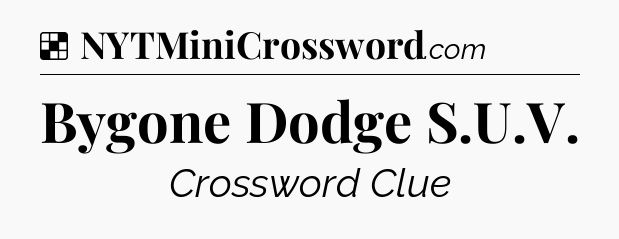 Solution: Bygone Dodge S.U.V - NYT Crossword