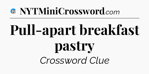 Pull-apart breakfast pastry Crossword Clue