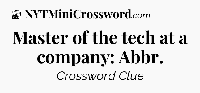Master of the tech at a company: Abbr - Daily Themed Classic Crossword