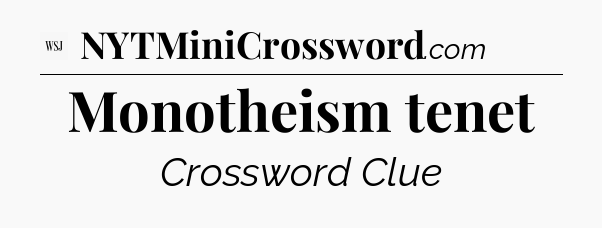 Monotheism tenet - WSJ Crossword