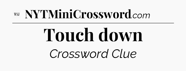 Touch down - WSJ Crossword
