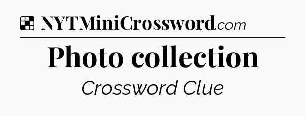 Solution: Photo collection - NYT Crossword