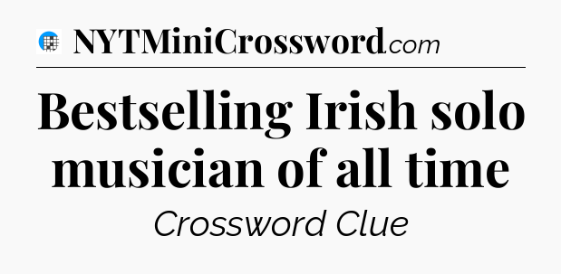 Bestselling Irish solo musician of all time Crossword Clue
