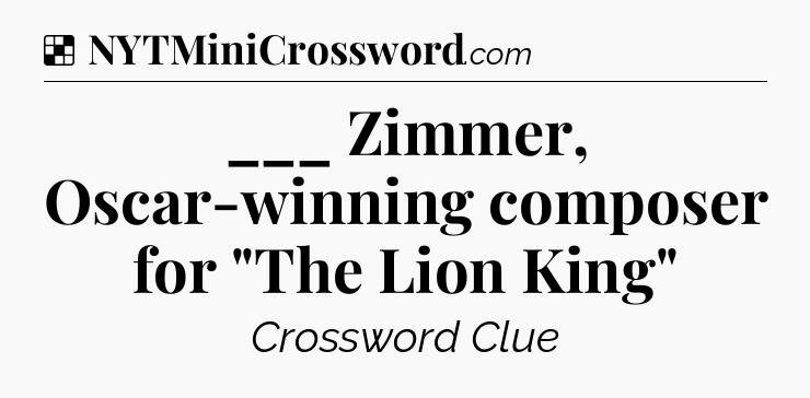 Solution: ___ Zimmer, Oscar-winning composer for 