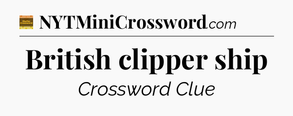 British clipper ship - Eugene Sheffer Crossword