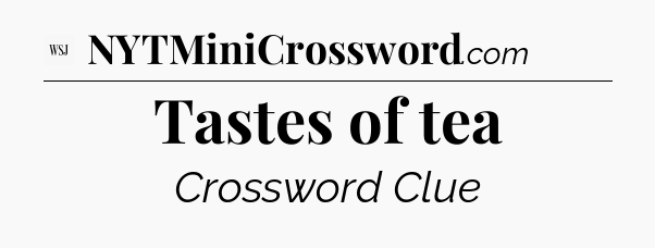 Tastes of tea - WSJ Crossword