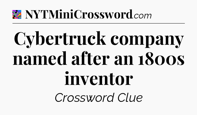 Cybertruck company named after an 1800s inventor Crossword Clue