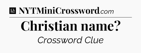 Christian name - LA Times Crossword