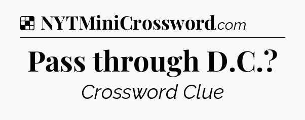 Solution: Pass through D.C - NYT Crossword