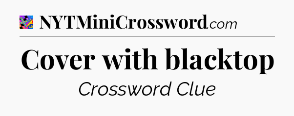 Cover with blacktop Crossword Clue