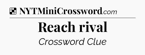 Solution: Reach rival - NYT Crossword