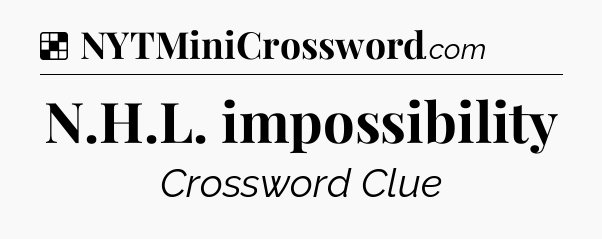 Solution: N.H.L. impossibility - NYT Crossword