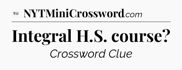 Integral H.S. course - WSJ Crossword