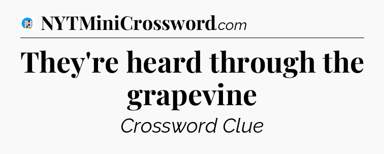 They're heard through the grapevine Crossword Clue