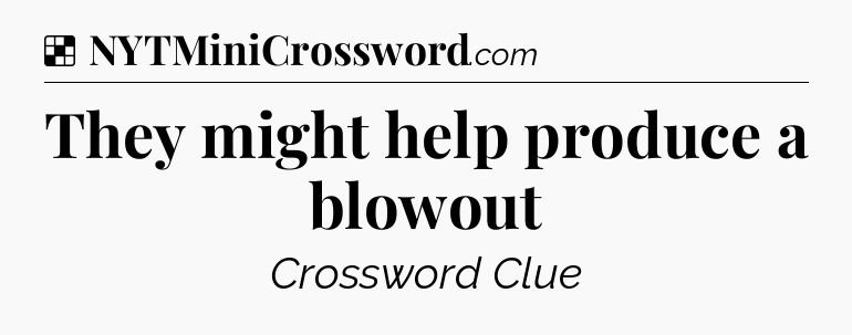 Solution: They might help produce a blowout - NYT Crossword