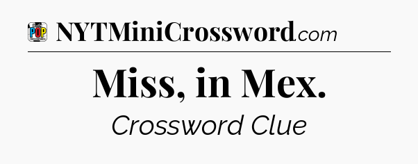 Miss, in Mex Crossword Clue