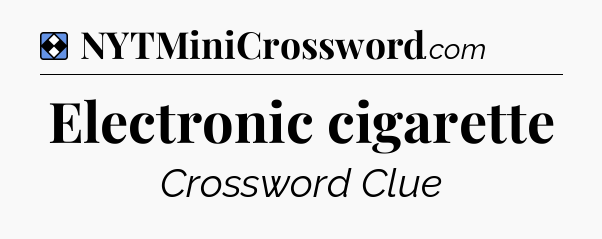 Solution: Electronic cigarette - NYT Mini Crossword