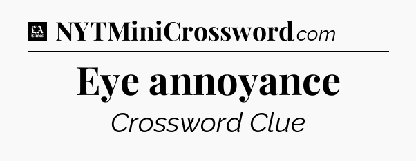 Eye annoyance - LA Times Crossword