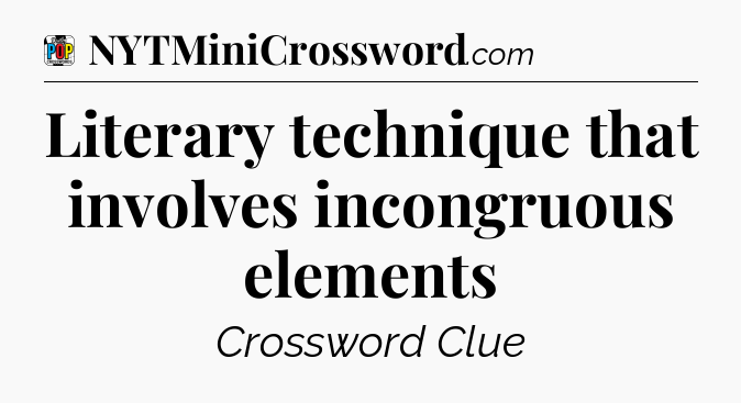 Literary technique that involves incongruous elements Crossword Clue