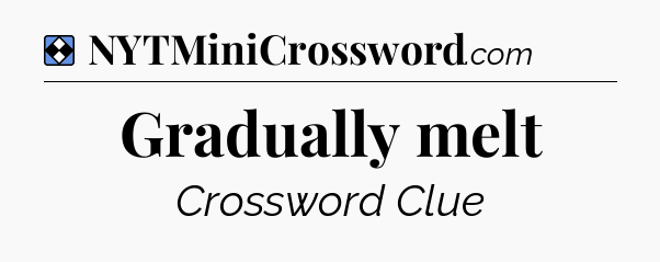 Solution: Gradually melt - NYT Mini Crossword