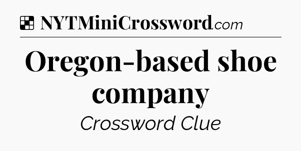 Solution: Oregon-based shoe company - NYT Crossword