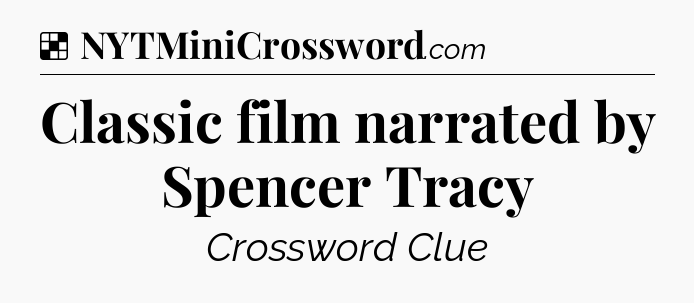 Solution: Classic film narrated by Spencer Tracy - NYT Crossword