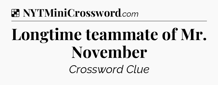 Solution: Longtime teammate of Mr. November - NYT Crossword