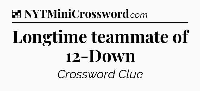 Solution: Longtime teammate of 12-Down - NYT Crossword