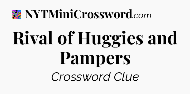 Rival of Huggies and Pampers Crossword Clue