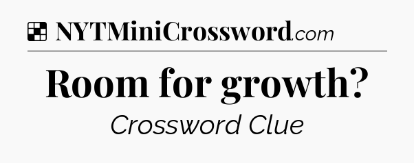 Solution: Room for growth - NYT Crossword