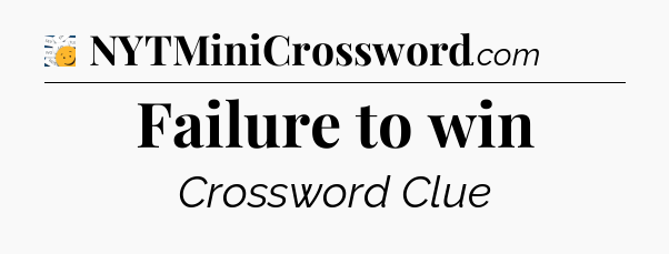 Failure to win - 7 Little Words