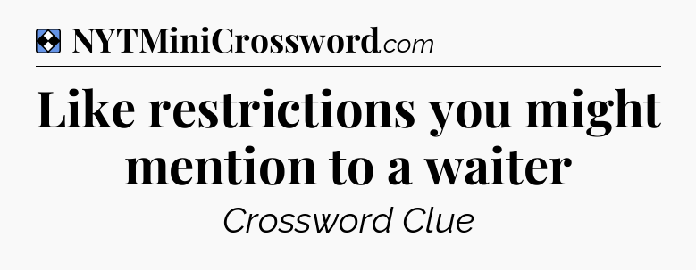 Solution: Like restrictions you might mention to a waiter - NYT Mini Crossword