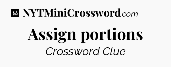 Assign portions - LA Times Crossword