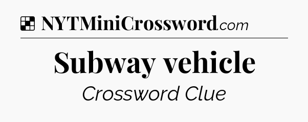 Solution: Subway vehicle - NYT Crossword