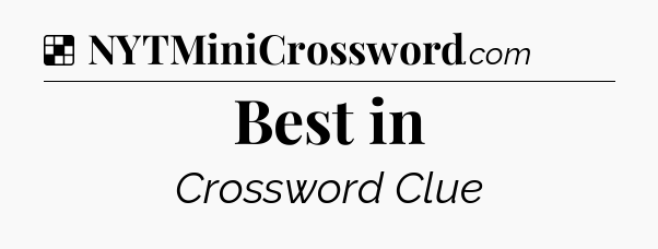 Solution: Best in - NYT Crossword