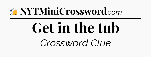 Get in the tub - 7 Little Words