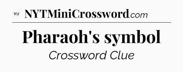 Pharaoh's symbol - WSJ Crossword