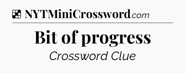 Solution: Bit of progress - NYT Crossword