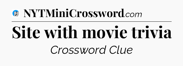 Site with movie trivia Crossword Clue
